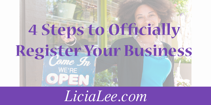 4 Steps to Officially Register Your Business @ LiciaLee.com